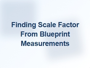 Determining Scale Factor From Blueprint Measurements