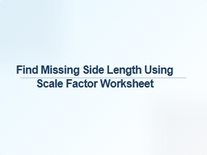 Applying Scale Factors to Find Missing Side Lengths