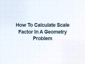 Understanding Scale Factor Calculations in Geometry