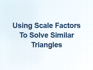 Solving Similar Triangles with Scale Factors